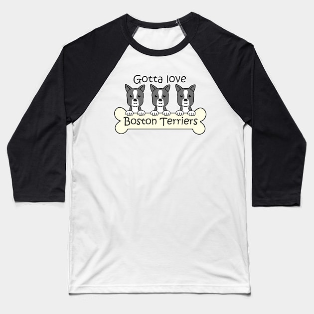 Gotta Love Boston Terriers Baseball T-Shirt by AnitaValle